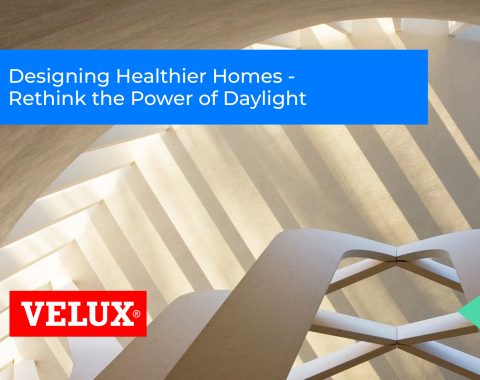 Designing Healthier Homes – Rethink the Power of Daylight